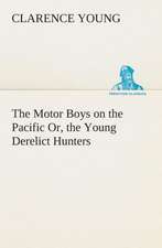 The Motor Boys on the Pacific Or, the Young Derelict Hunters