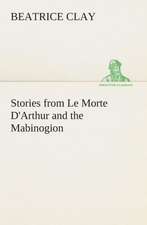 Stories from Le Morte D'Arthur and the Mabinogion