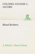 Blood Brothers a Medic's Sketch Book: Being a Manual for the Use of Students and Teachers in the Administration of Supervised Study