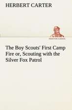 The Boy Scouts' First Camp Fire Or, Scouting with the Silver Fox Patrol: A Story of Tomorrow 1920 - 1935