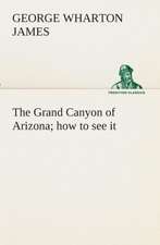 The Grand Canyon of Arizona How to See It: The End of the Great War