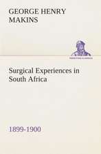 Surgical Experiences in South Africa, 1899-1900 Being Mainly a Clinical Study of the Nature and Effects of Injuries Produced by Bullets of Small Calib: Past and Present (Volume 1 of 2)