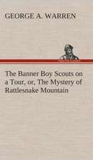 The Banner Boy Scouts on a Tour, Or, the Mystery of Rattlesnake Mountain: Or, Winning the Plaudits of the Sunny South