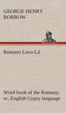 Romano LaVO-Lil: Word Book of the Romany Or, English Gypsy Language