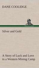 Silver and Gold a Story of Luck and Love in a Western Mining Camp: Word Book of the Romany Or, English Gypsy Language