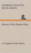 History of the Donner Party, a Tragedy of the Sierra