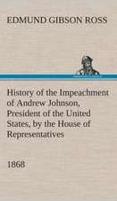 History of the Impeachment of Andrew Johnson, President of the United States, by the House of Representatives, and His Trial by the Senate for High Cr: Forest Ranger a Romance of the Mountain West