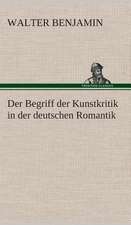 Der Begriff Der Kunstkritik in Der Deutschen Romantik: Gesamtwerk