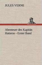 Abenteuer Des Kapitan Hatteras - Erster Band: Gesamtwerk