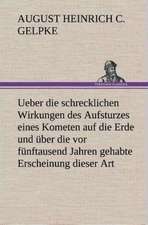 Ueber Die Schrecklichen Wirkungen Des Aufsturzes Eines Kometen Auf Die Erde Und Uber Die VOR Funftausend Jahren Gehabte Erscheinung Dieser Art: Der Tragodie Zweiter Teil