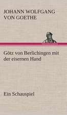 Gotz Von Berlichingen Mit Der Eisernen Hand Ein Schauspiel: Der Tragodie Zweiter Teil