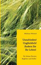 Unzufrieden? Unglucklich? Andern Sie Ihr Leben!