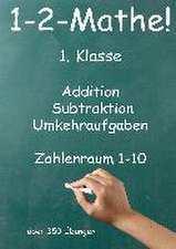 1-2-Mathe! - 1.Klasse - Addition, Subtraktion, Umkehraufgaben Zahlenraum 1-10