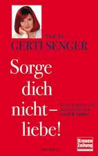 Senger, G: Sorge dich nicht - liebe!