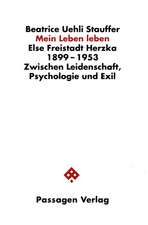 Else Freistadt Herzka 1899 - 1953. Zwischen Leidenschaft, Psychologie und Exil