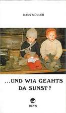 ... und wia geaht's da sunst?