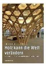 Holz kann die Welt verändern