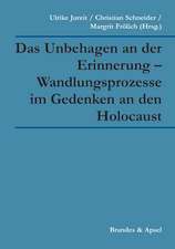 Das Unbehagen an der Erinnerung - Wandlungsprozesse im Gedenken an den Holocaust