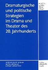 Dramaturgische und politische Strategien im Drama und Theater des 20. Jahrhunderts