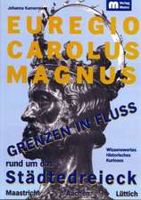 Euregio Carolus Magnus - Grenzen in Fluss