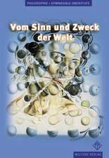 Vom Sinn und Zweck der Welt. Philosophie Lehrbuch. Berlin, Brandenburg, Mecklenburg-Vorpommern, Niedersachsen, Nordrhein-Westfalen, Sachsen-Anhalt, Thüringen