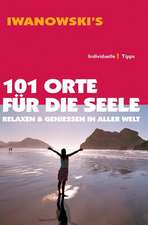 101 Reisen für die Seele  Relaxen & Genießen in aller Welt