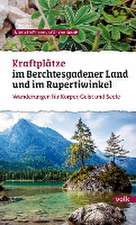 Kraftplätze im Berchtesgadener Land und Rupertiwinkel