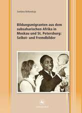 Bildungsmigranten aus dem subsaharischen Afrika in Moskau und St. Petersburg: Selbst- und Fremdbilder