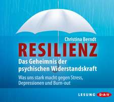 Resilienz. Das Geheimnis der psychischen Widerstandskraft