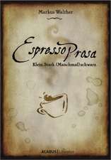 EspressoProsa. Klein, stark, (manchmal) schwarz