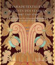 Paradetextilien Augusts des Starken. Die Originale und ihre fadengenaue Rekonstruktion für das Dresdner Residenzschloss