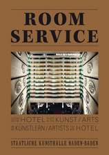 Room Service: Vom Hotel in Der Kunst Und Künstlern Im Hotel