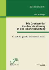 Die Grenzen Der Kundenorientierung in Der Finanzverwaltung: Ist Auch Das Geprufte Unternehmen Kunde?