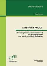 Kinder Mit Ad(h)S - Interdisziplin Re Zusammenarbeit Aus P Dagogischer Und Biophysischer Perspektive