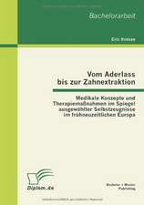 Vom Aderlass Bis Zur Zahnextraktion: Medikale Konzepte Und Therapiema Nahmen Im Spiegel Ausgew Hlter Selbstzeugnisse Im Fr Hneuzeitlichen Europa