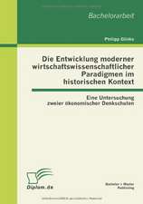 Die Entwicklung Moderner Wirtschaftswissenschaftlicher Paradigmen Im Historischen Kontext: Eine Untersuchung Zweier Konomischer Denkschulen