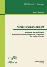 Kompetenzmanagement: Moderne Methoden Von Kompetenzmanagement Und -Messung Im Unternehmen