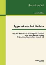 Aggressionen Bei Kindern: Ber Das Petermann-Training Und Faustlos Und Wann Welche Art Der PR Vention / Intervention Sinnvoll Ist