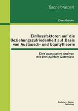 Einflussfaktoren Auf Die Beziehungszufriedenheit Auf Basis Von Austausch- Und Equitytheorie: Eine Quantitative Analyse Mit Dem Pairfam-Datensatz