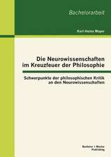 Die Neurowissenschaften Im Kreuzfeuer Der Philosophie: Schwerpunkte Der Philosophischen Kritik an Den Neurowissenschaften