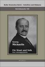 Georg Michaelis - Fur Staat Und Volk. Eine Lebensgeschichte: Ein Beitrag Zur Kultur- Und Literatur-Geschichte Des 18. Jahrhunderts