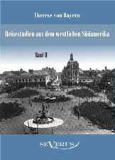 Reisestudien Aus Dem Westlichen Sudamerika Von Therese Prinzessin Von Bayern, Band 2: Ein Blick in Sein Leben