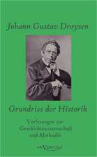 Grundriss Der Historik: Vorlesungen Zur Geschichtswissenschaft Und Methodik