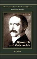 Otto F Rst Von Bismarck. Bismarck Und Sterreich: Mathematiker, Physiker Und Hydrogeograph. Eine Autobiographie