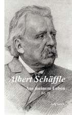 Albert Sch Ffle: Aus Meinem Leben. Eine Autobiographie in Zwei B Nden