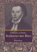 Katharina von Bora - Der Morgenstern von Wittenberg: Das Leben der Frau Doktor Luther. Eine Biographie