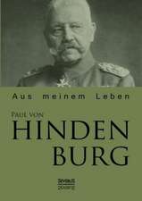 Paul Von Hindenburg: Aus Meinem Leben