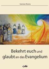 Bekehrt euch und glaubt an das Evangelium