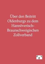 Über den Beitritt Oldenburgs zu dem Hannöverisch-Braunschweigischen Zollverband