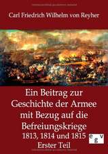 Ein Beitrag zur Geschichte der Armee mit Bezug auf die Befreiungskriege 1813, 1814 und 1815